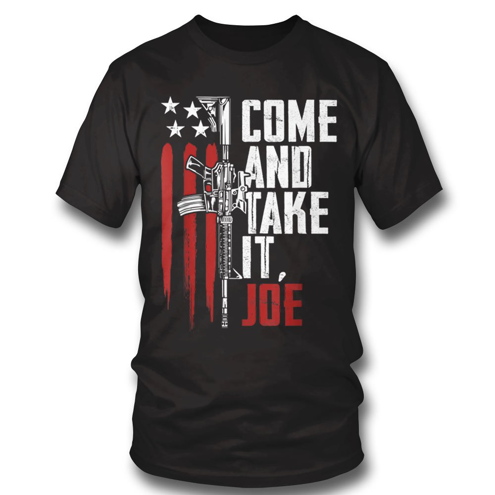 Come And Take It Joe Gun Rights Ar 15 American Flag 2024 Shirt Hoodie, Long Sleeve, Tank Top