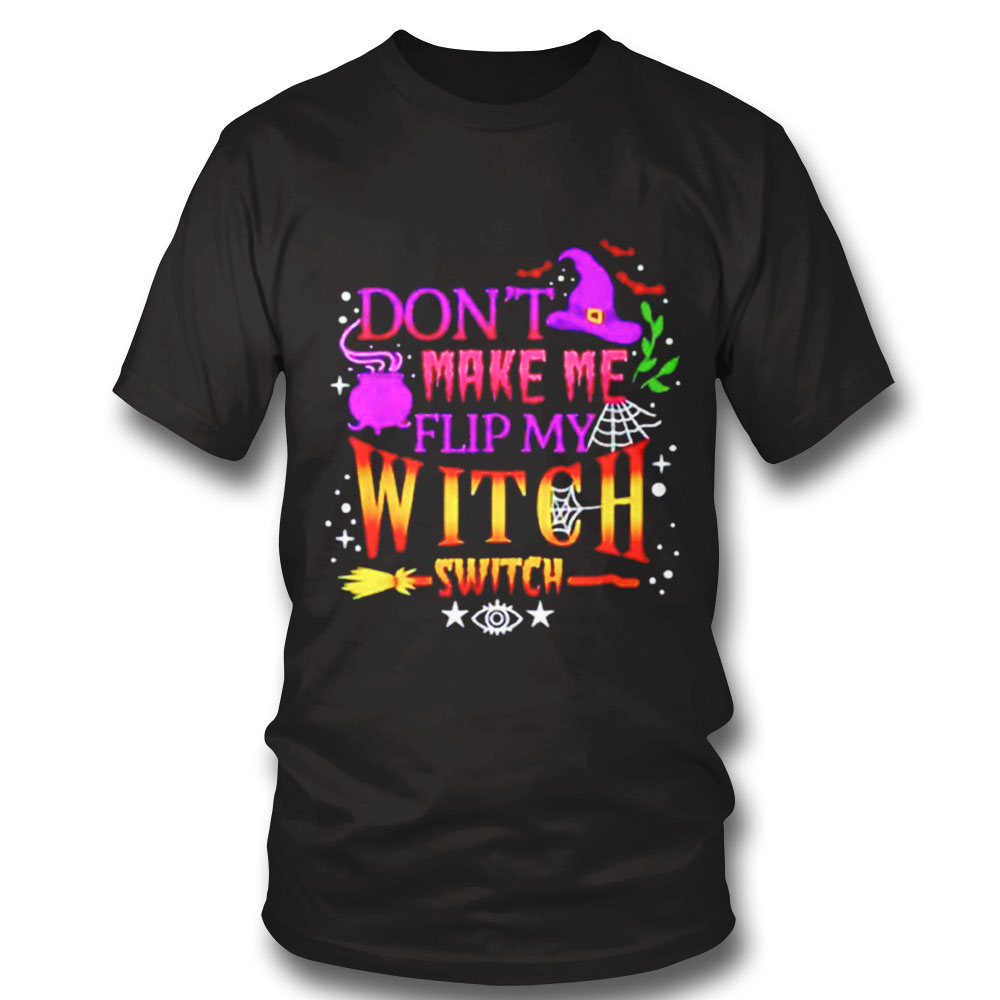 Dont Make Me Flip My Witch Switch Halloween Unisex T Shirt Long Sleeve, Ladies Tee