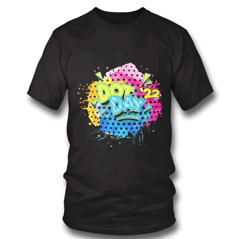 Dot Day 2022 T Shirt Hoodie, Long Sleeve, Tank Top