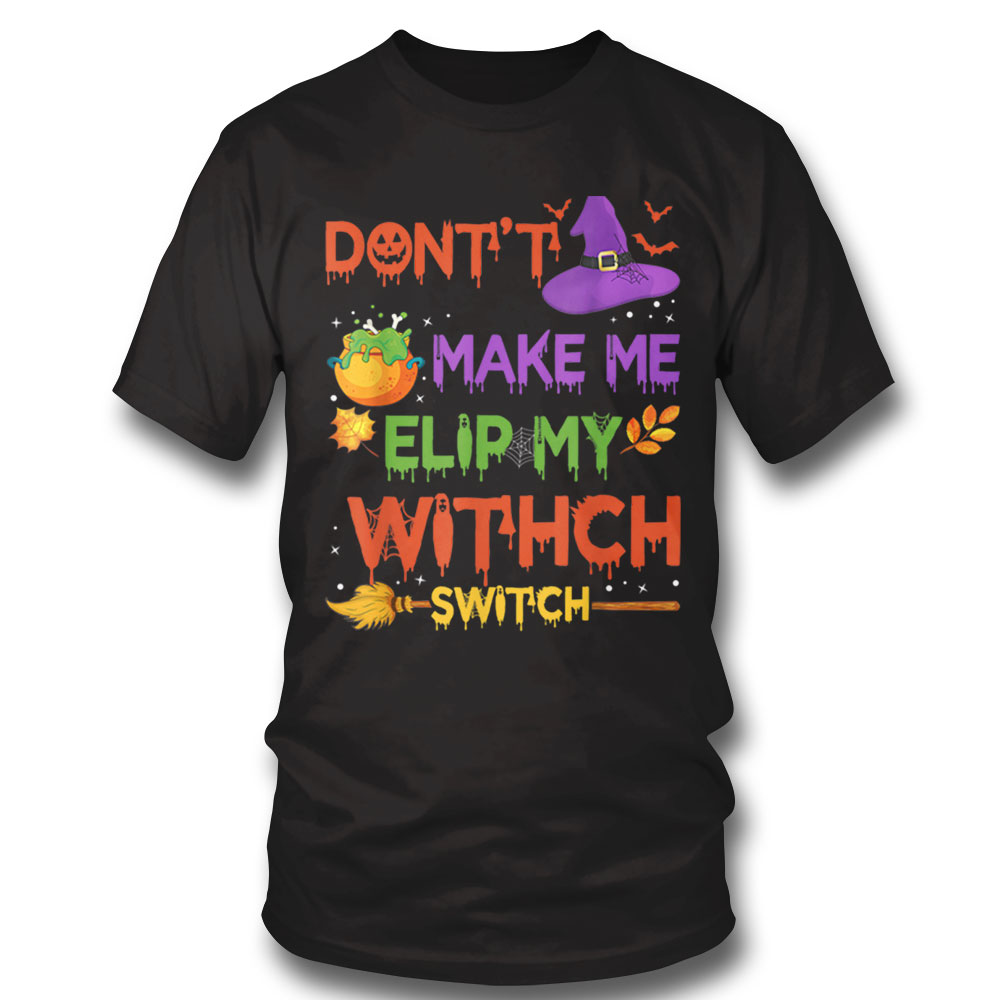 Funny Dont Make Me Flip My Witch Switch Halloween Presents T-shirt Long Sleeve, Ladies Tee