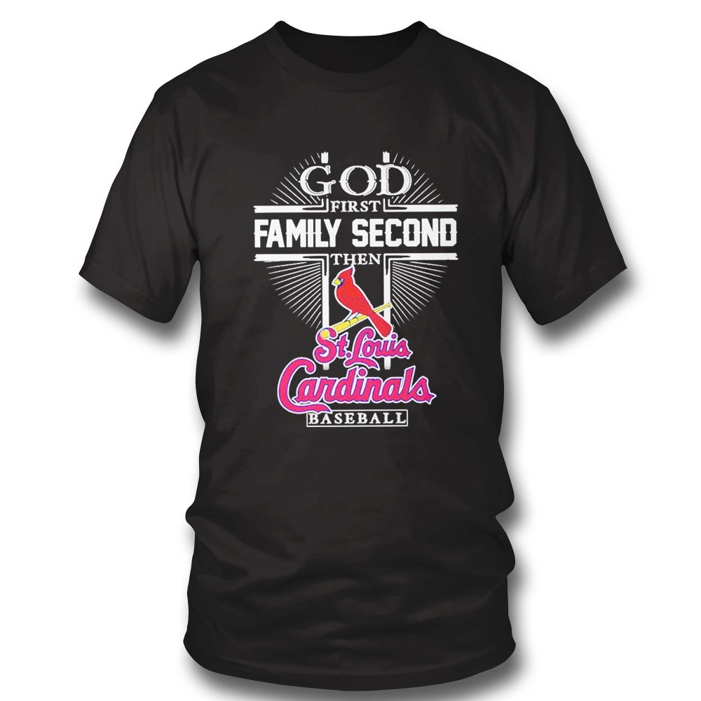 God First Family Second Then St Louis Cardinals Baseball Shirt Hoodie, Long Sleeve, Tank Top