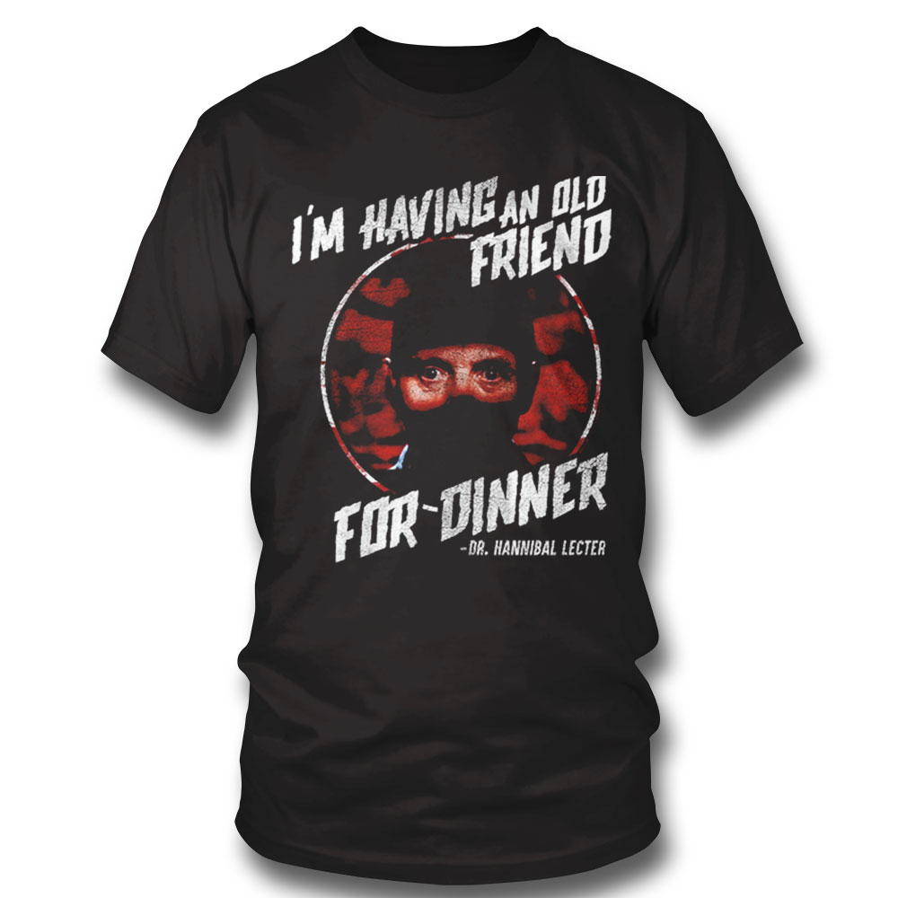 Having An Old Friend For Dinner Silence Of The Lambs T-shirt Sweatshirt, Tank Top, Ladies Tee