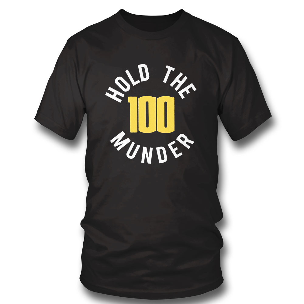 Hold The 100 Munder Funny T-shirt