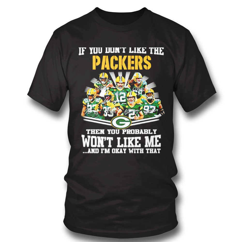 If You Dont Like The Packers Green Bay Packers T-shirt Hoodie, Long Sleeve, Tank Top