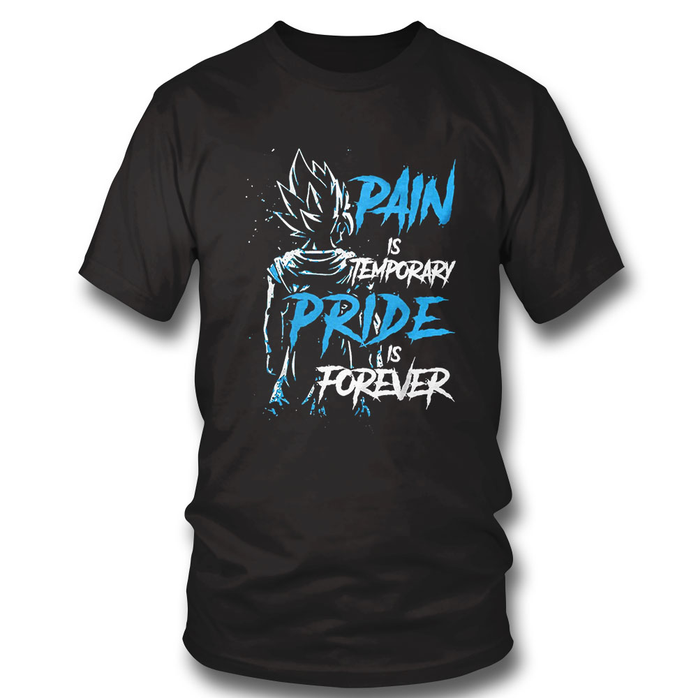 Pain Is Temporary Pride Is Forever Vegeta Dragon Ball Graphic T-shirt Sweatshirt, Tank Top, Ladies Tee