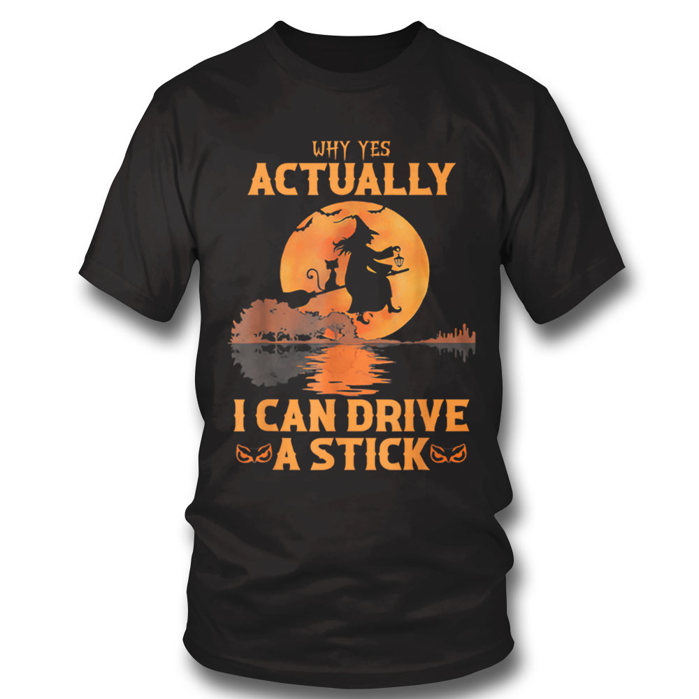 Why Yes Actually I Can Drive A Stick Halloween Witch T Shirt Hoodie, Long Sleeve, Tank Top