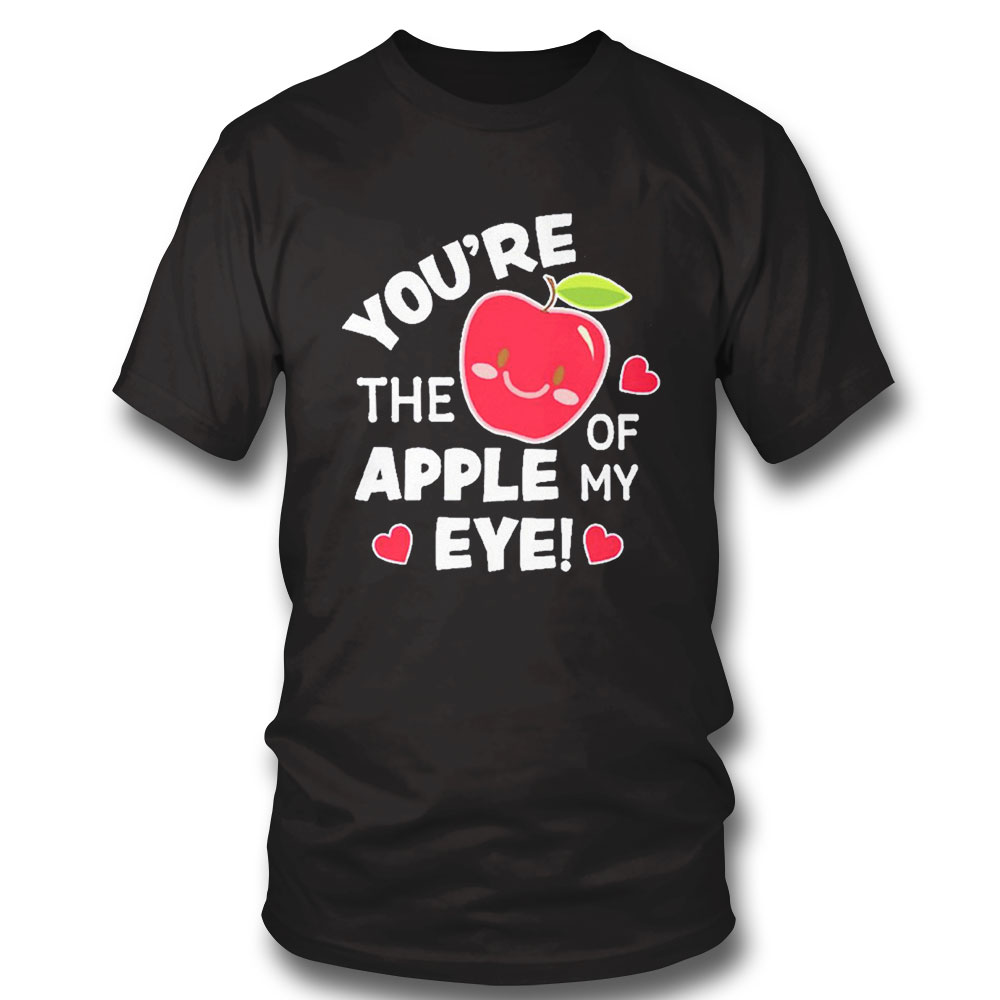 Youre The Apple Of My Eye Valentine Shirt Sweatshirt, Tank Top, Ladies Tee