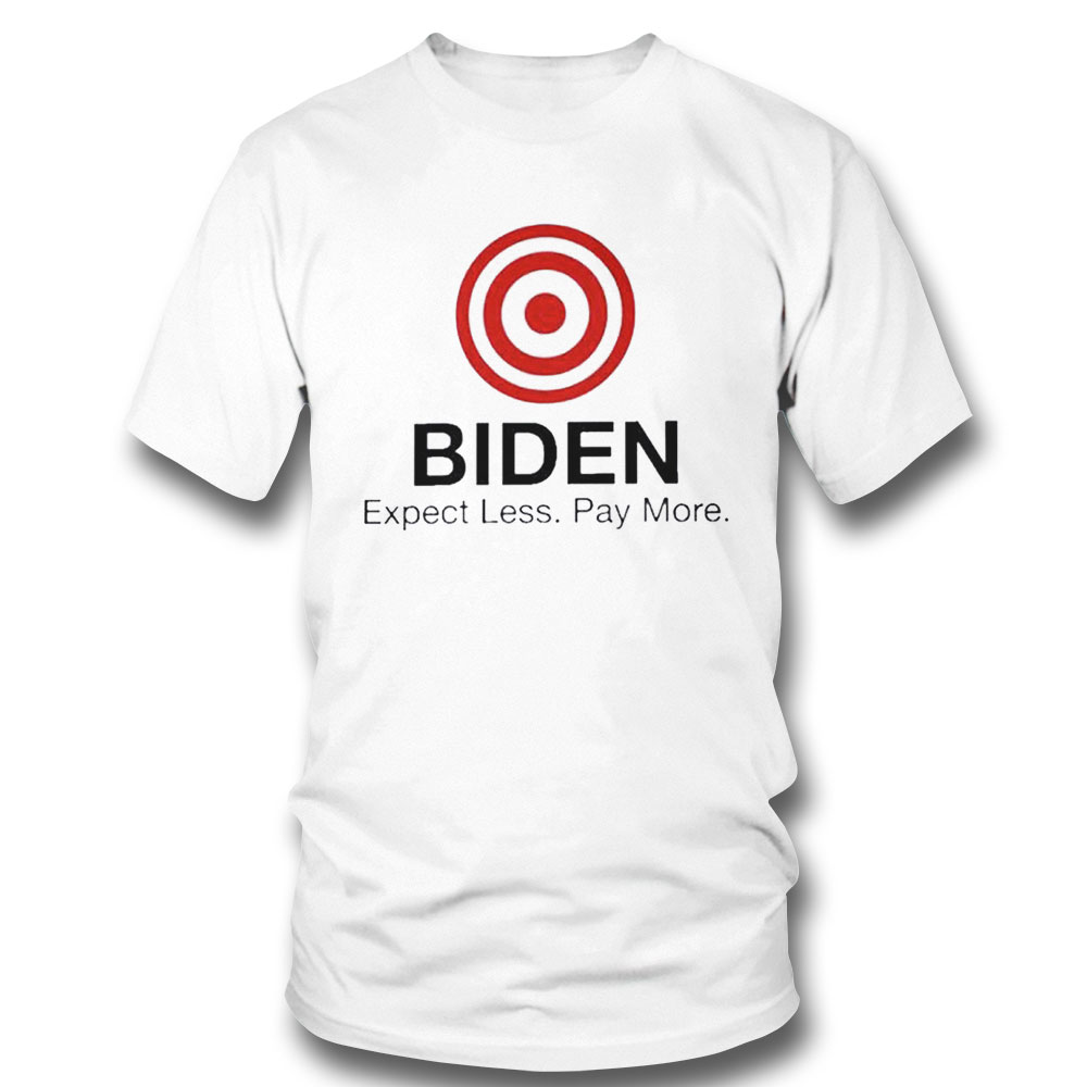 Biden Target Expect Less Pay More T-shirt Hoodie, Long Sleeve, Tank Top