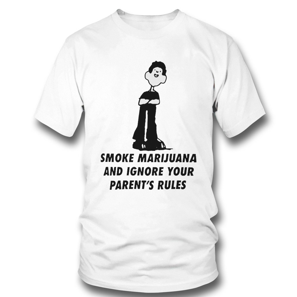 Smoke Marijuana And Ignore Your Parents Rules Shirt Sweatshirt, Tank Top, Ladies Tee