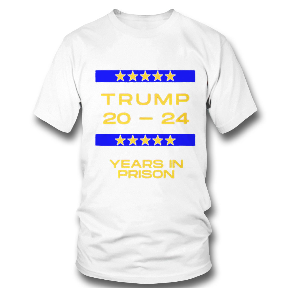 Trump 20 24 Years In Prison Politically Trending T Shirt Long Sleeve, Ladies Tee