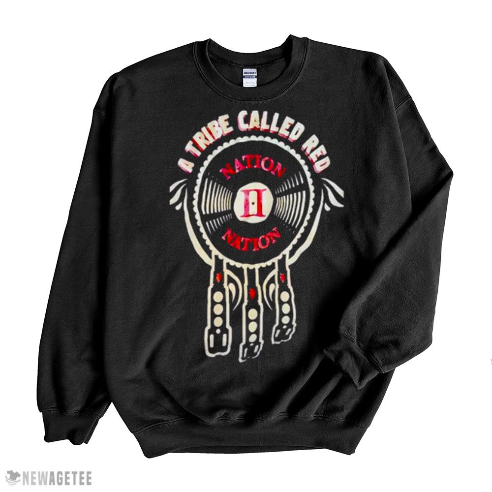 A Tribe Called Red Nation Shirt Sweatshirt, Tank Top, Ladies Tee