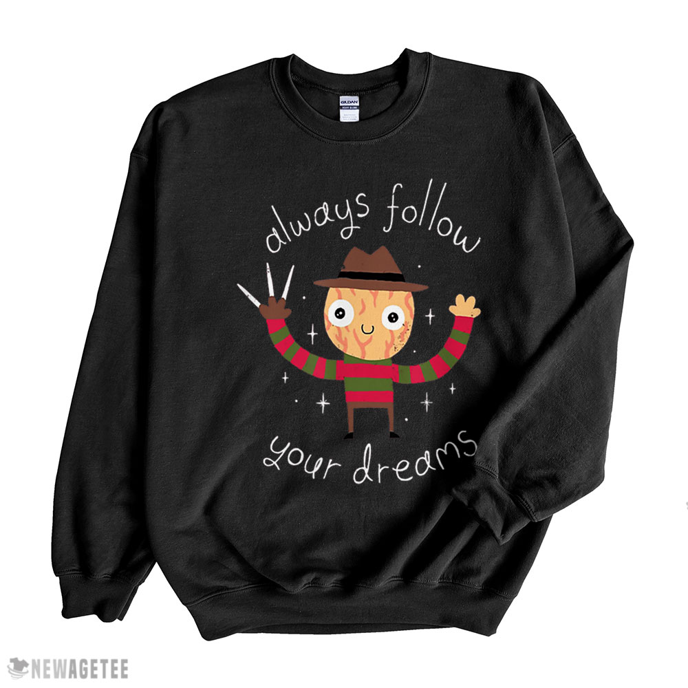 Always Follow Your Dreams T Shirt Sweatshirt, Tank Top, Ladies Tee