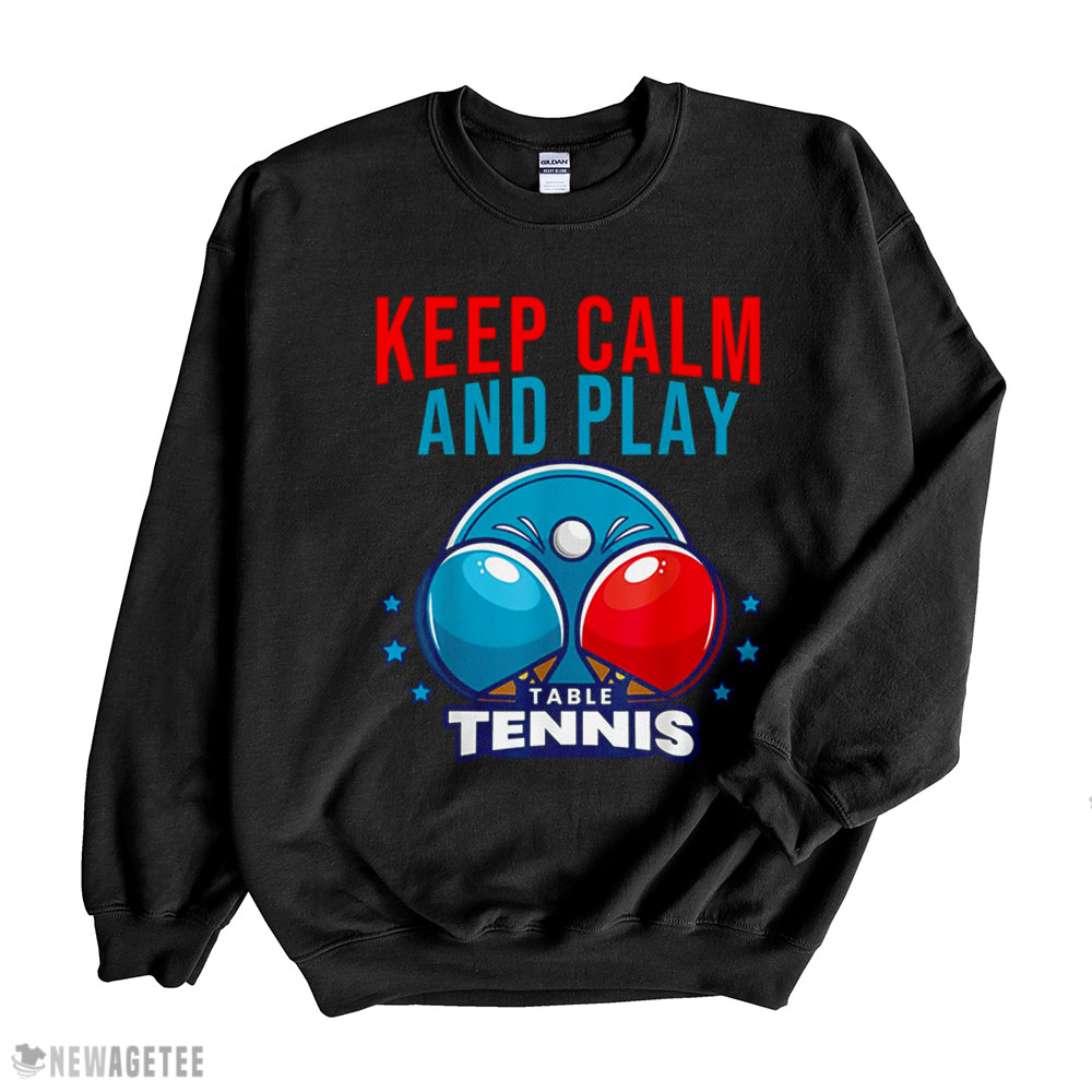Keep Calm And Play Table Tennis Shirt Long Sleeve, Ladies Tee