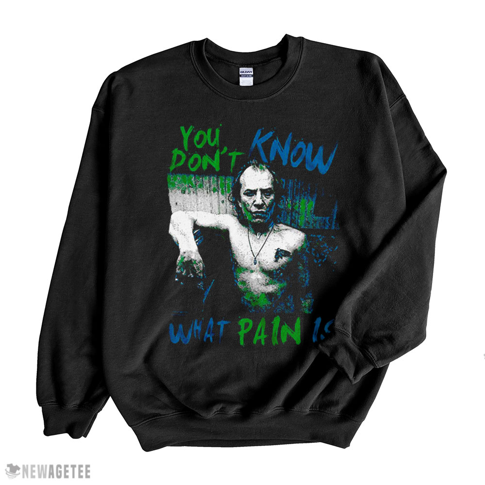 You Dont Know What Pain Is Silence Of The Lambs T Shirt