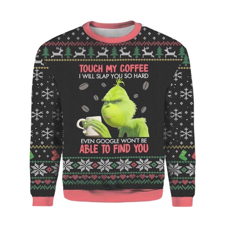 Grinch Touch My Coffee I Will Slap You So Hard Christmas Ugly Xmas Sweater Knitted Sweater