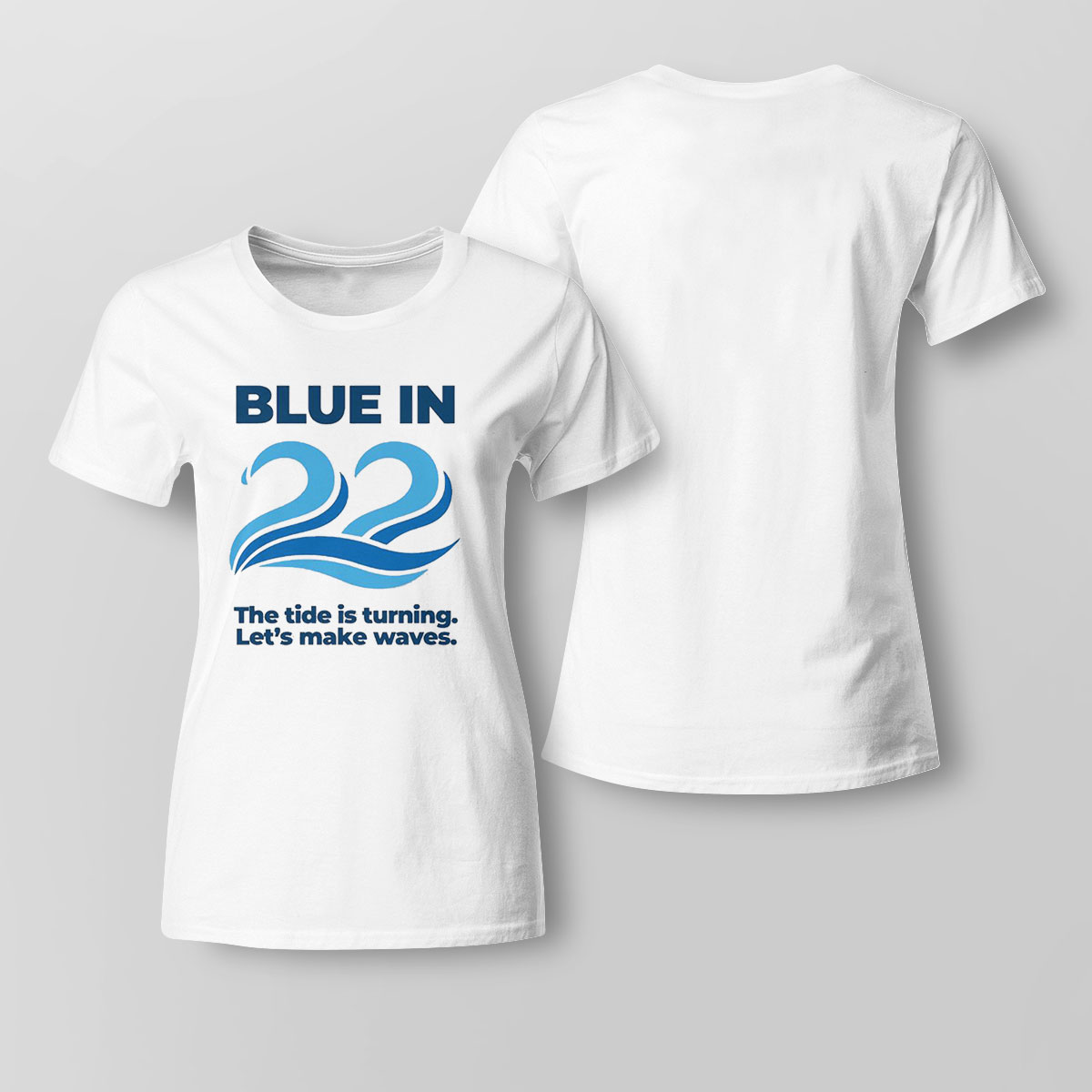 Blue In 22 The Tide Is Turning Lets Make Waves Shirt