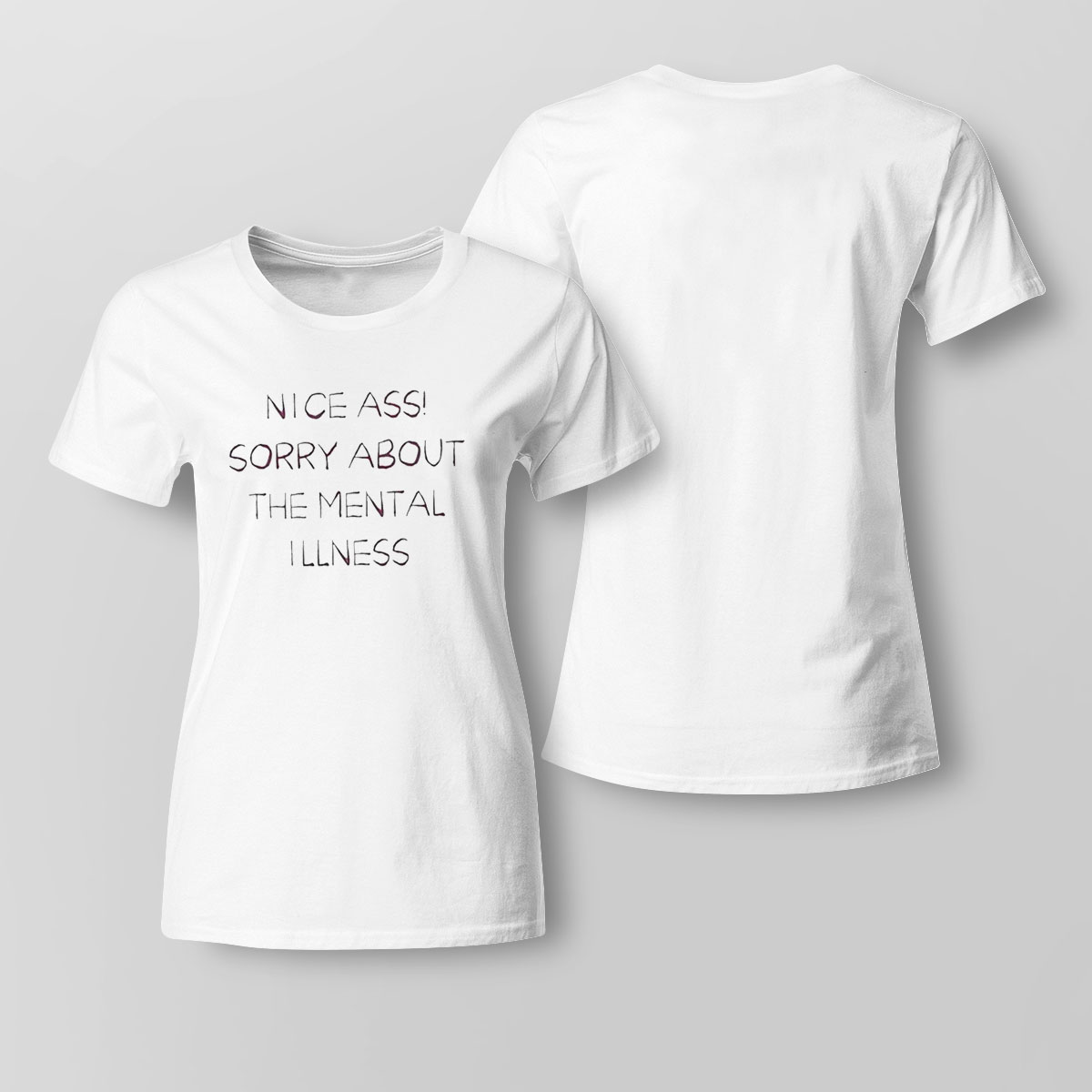 Nice Ass Sorry About The Mental Illness 2022 Shirt Sweatshirt, Tank Top, Ladies Tee