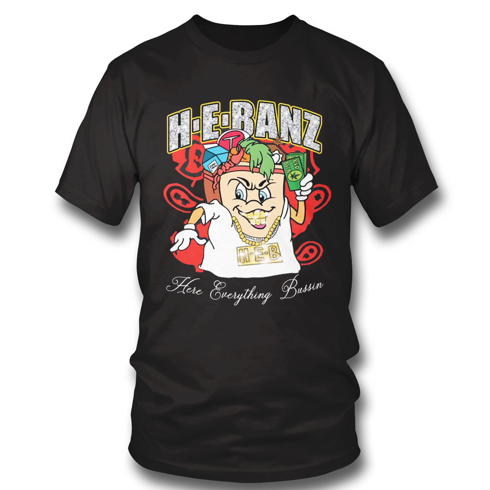 Hebanz Here Everything Bussin Shirt