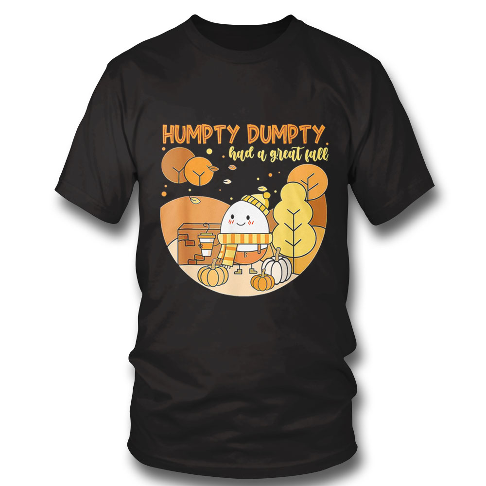 Humpty Dumpty Had A Great Fall Happy Fall Yall Funny Thanksgiving T Shirt Sweatshirt, Tank Top, Ladies Tee