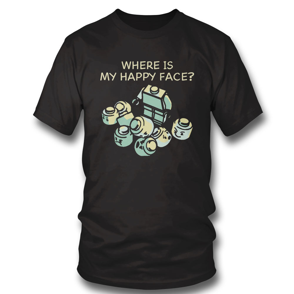 Lego Where Is My Happy Face Shirt Hoodie, Long Sleeve, Tank Top