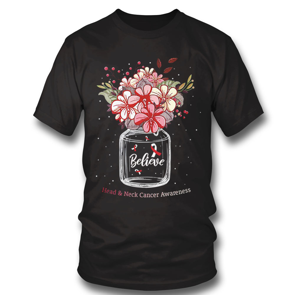 Womens Flower Awareness Head And Neck Cancer Believe Flower Jar T-shirt Sweatshirt, Tank Top, Ladies Tee
