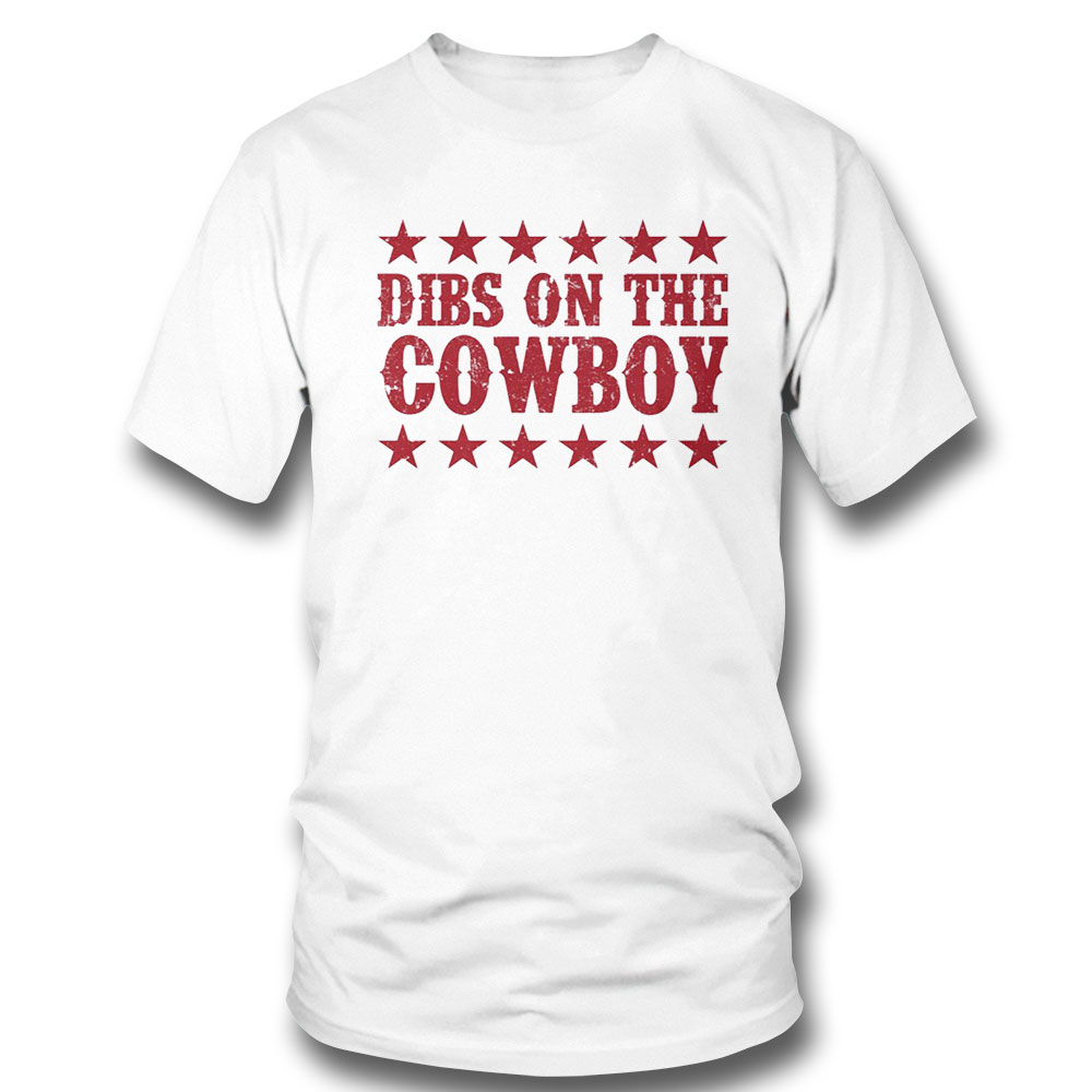 Dibs On The Cowboy Shirt Sweatshirt, Tank Top, Ladies Tee