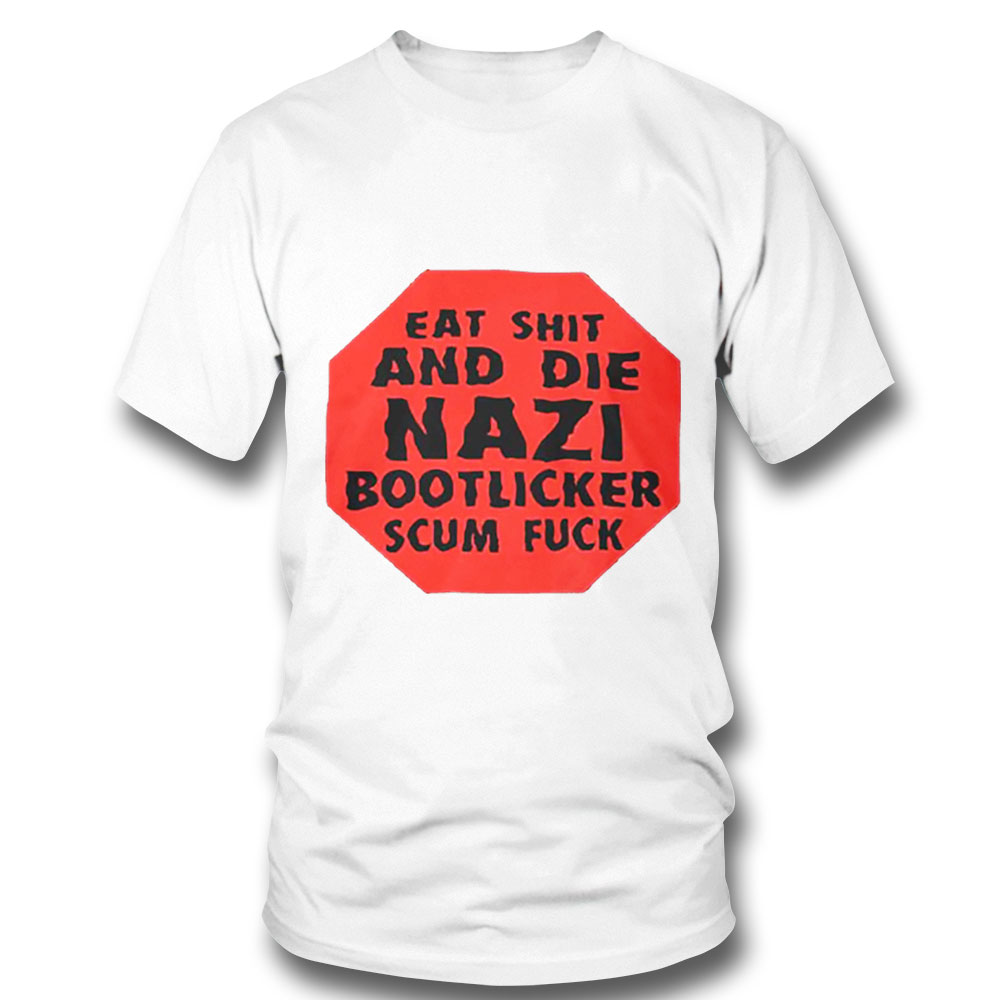 Eat Shit And Die Nazi Bootlicker Scum Fuck 2022 Shirt Long Sleeve, Ladies Tee