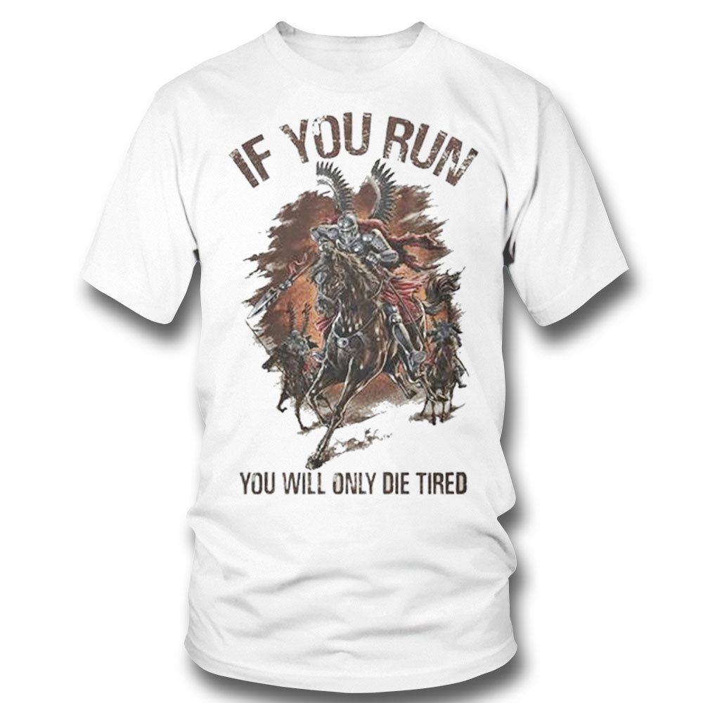 If You Run You Will Only Die Tired Shirt