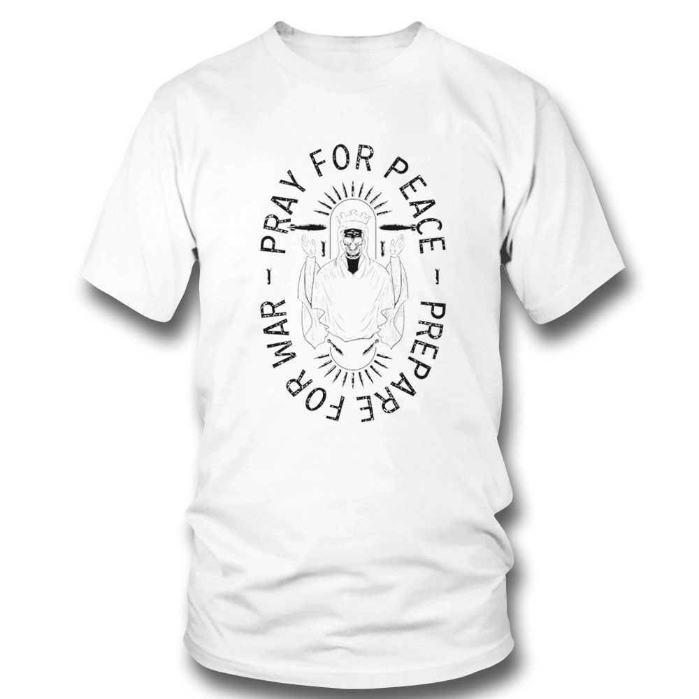 Pray For Peace Prepare For War Shirt Sweatshirt, Tank Top, Ladies Tee