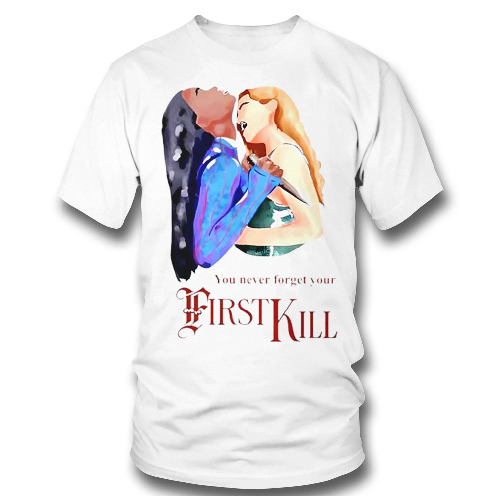 Princess You Never Forget Your First Kill Shirt Hoodie, Long Sleeve, Tank Top