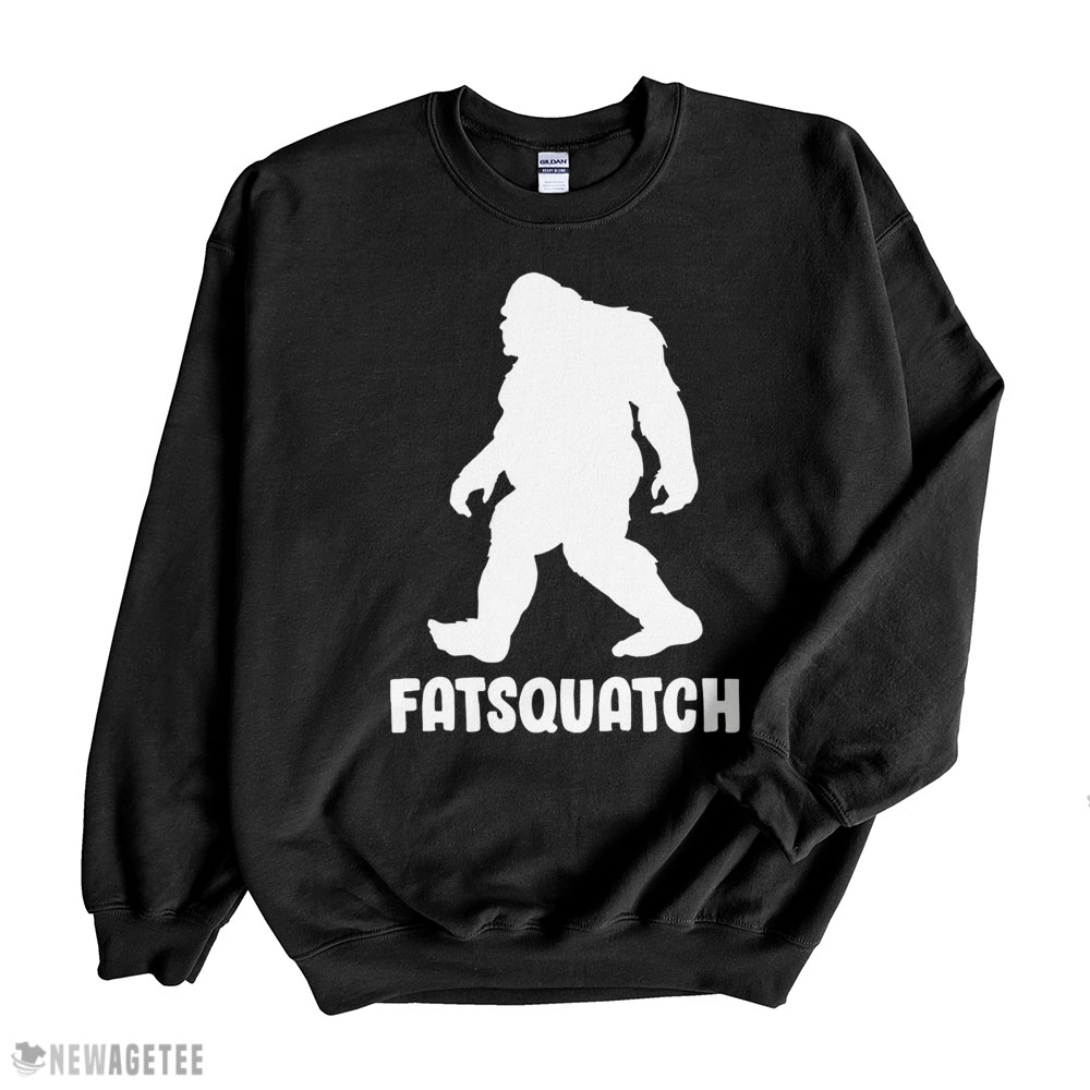 Bigfoot Fatsquatch Shirt Hoodie, Long Sleeve, Tank Top