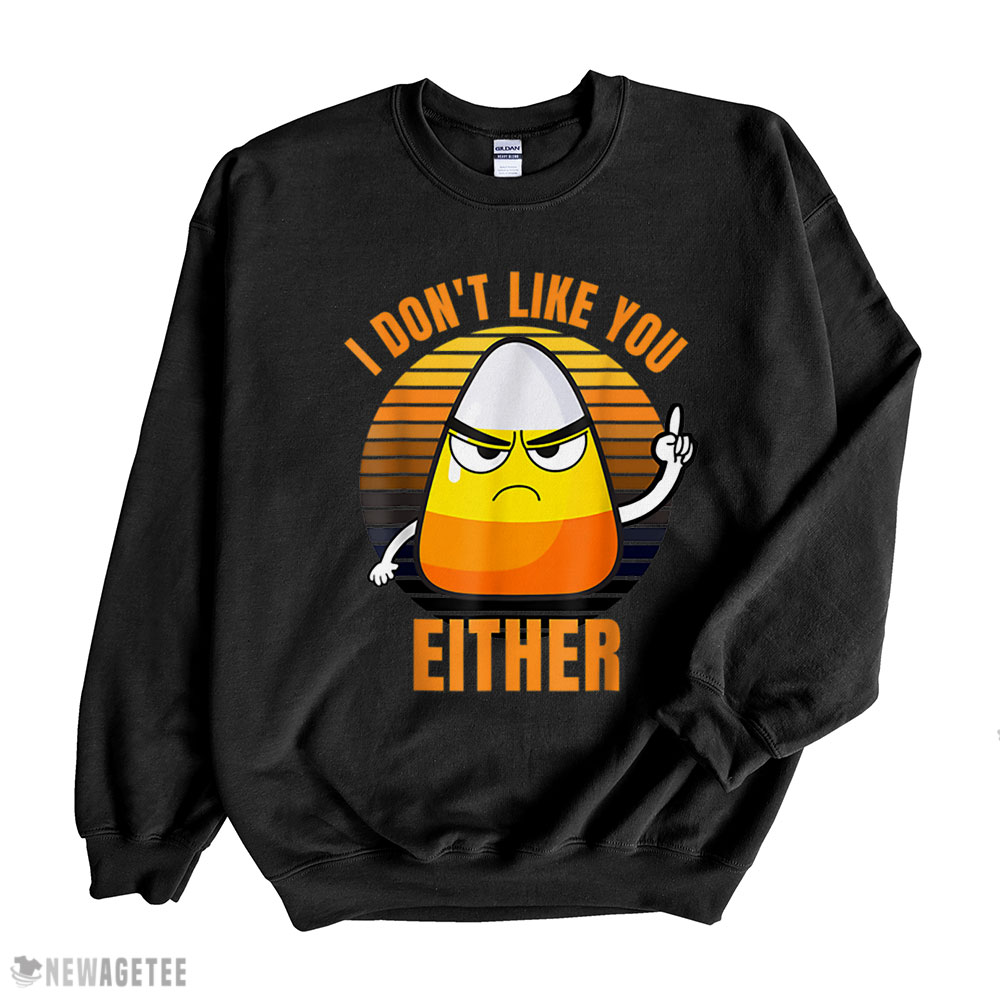 I Dont Like You Either Funny Candy Corn Halloween Shirt