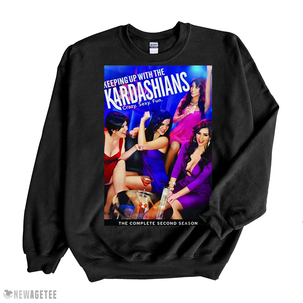 Keeping Up With The Kardashians Shirt Sweatshirt, Tank Top, Ladies Tee