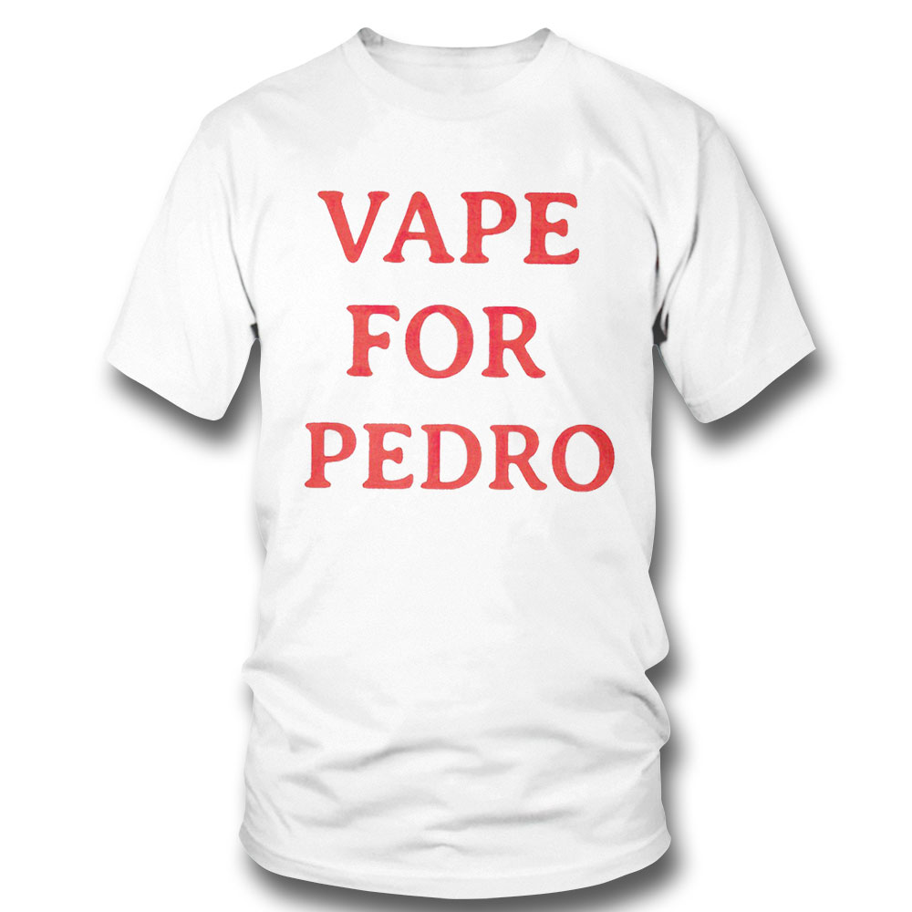 Vape For Pedro Shirt