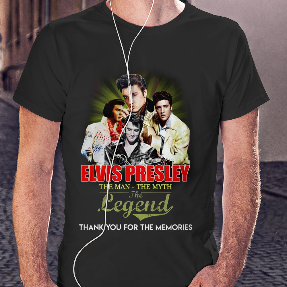 Elvis Presley The Man – The Myth – The Legend Thank You For The Memories T-shirt