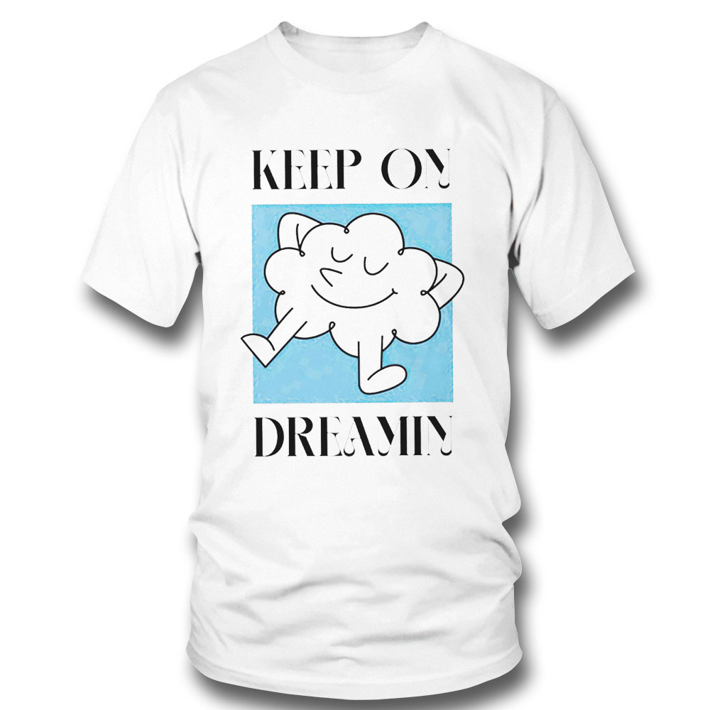 Keep On Dreamin Shirt