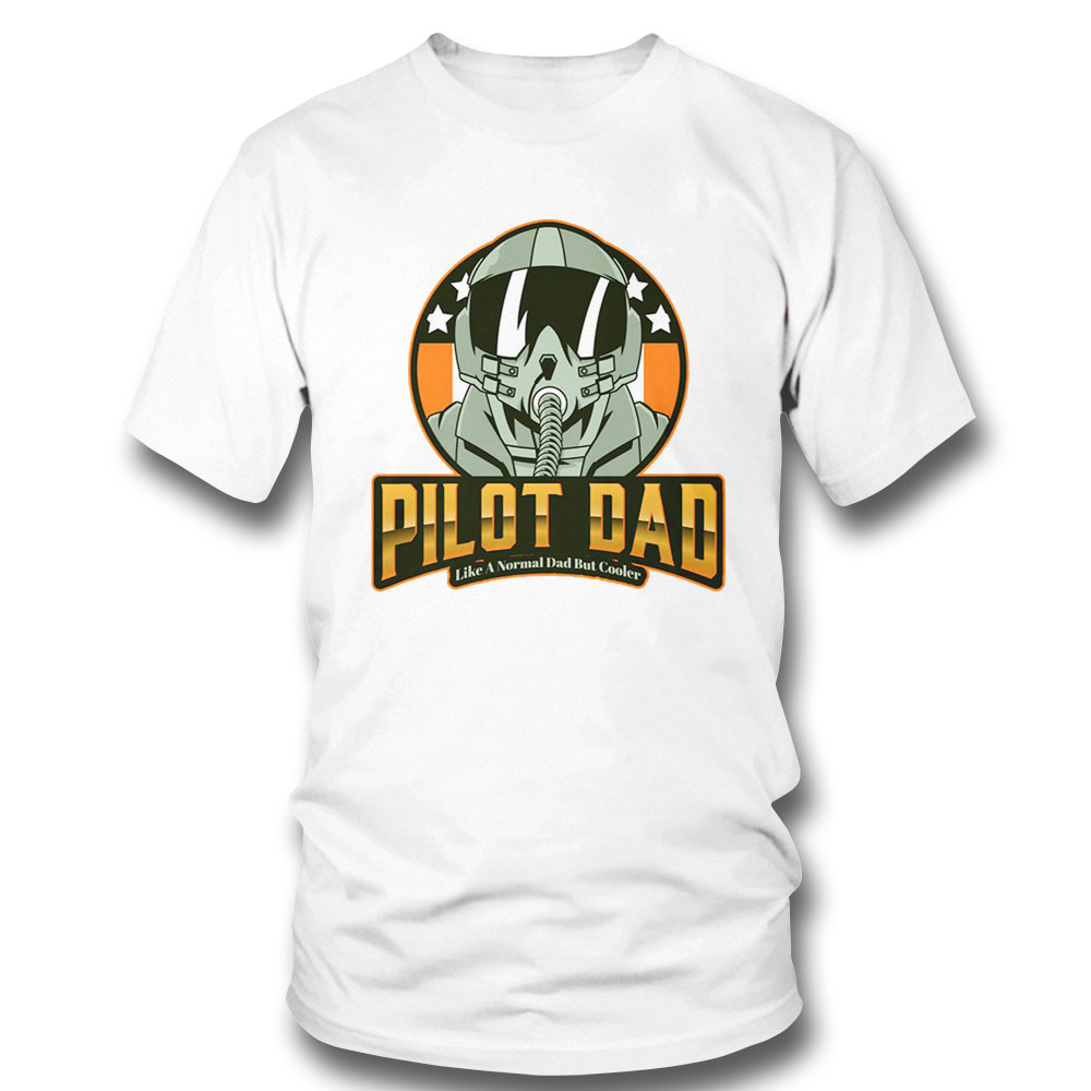 Pilot Dad Like A Normal Dad But Cooler Shirt Hoodie