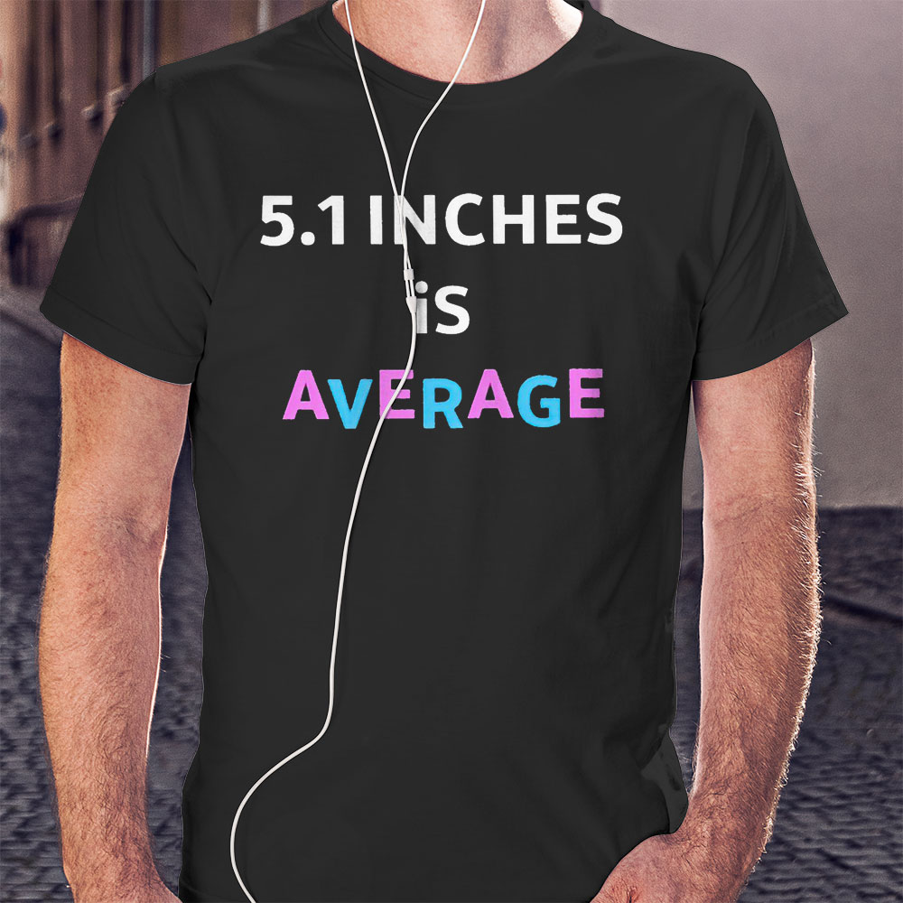5 1 Inches Is Average Funny Shirt Hoodie