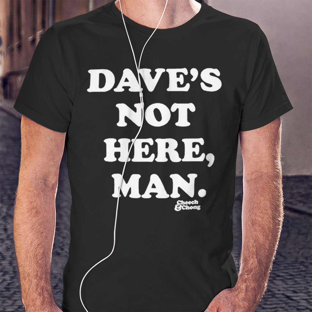 Cheech And Chong Daves Not Here Man Shirt Hoodie