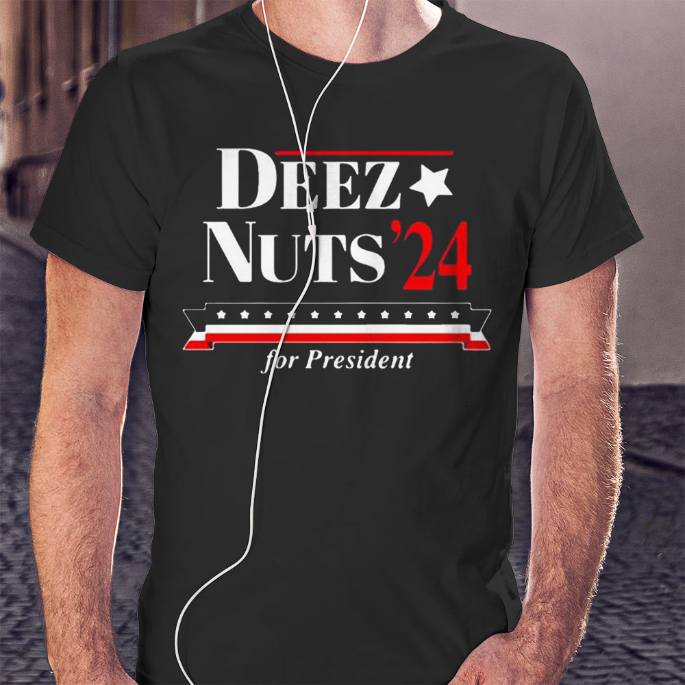 Deez Nuts 24 For President Shirt