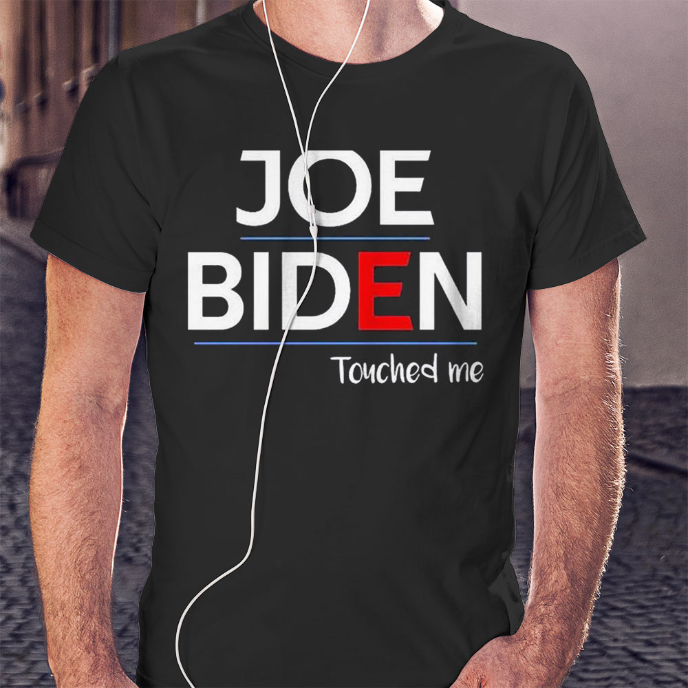 Joe Biden Touched Me Funny Political Shirt Hoodie