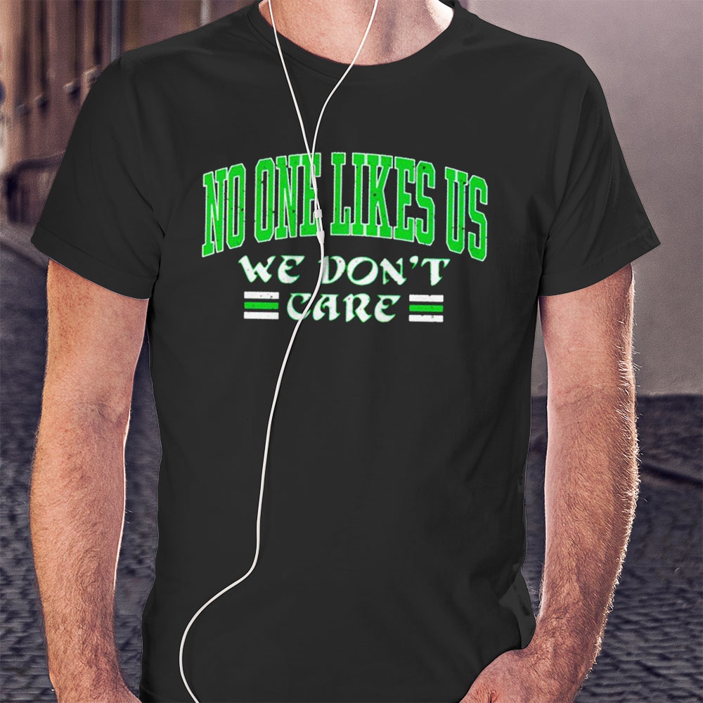 No One Likes Us We Dont Care Funny Shirt Hoodie