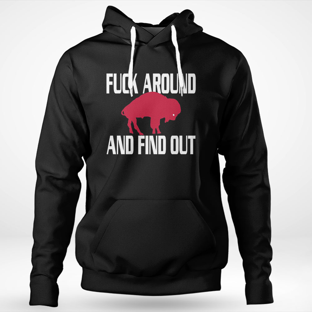 Buffalo Bills Fuck Around And Find Out Shirt Hoodie