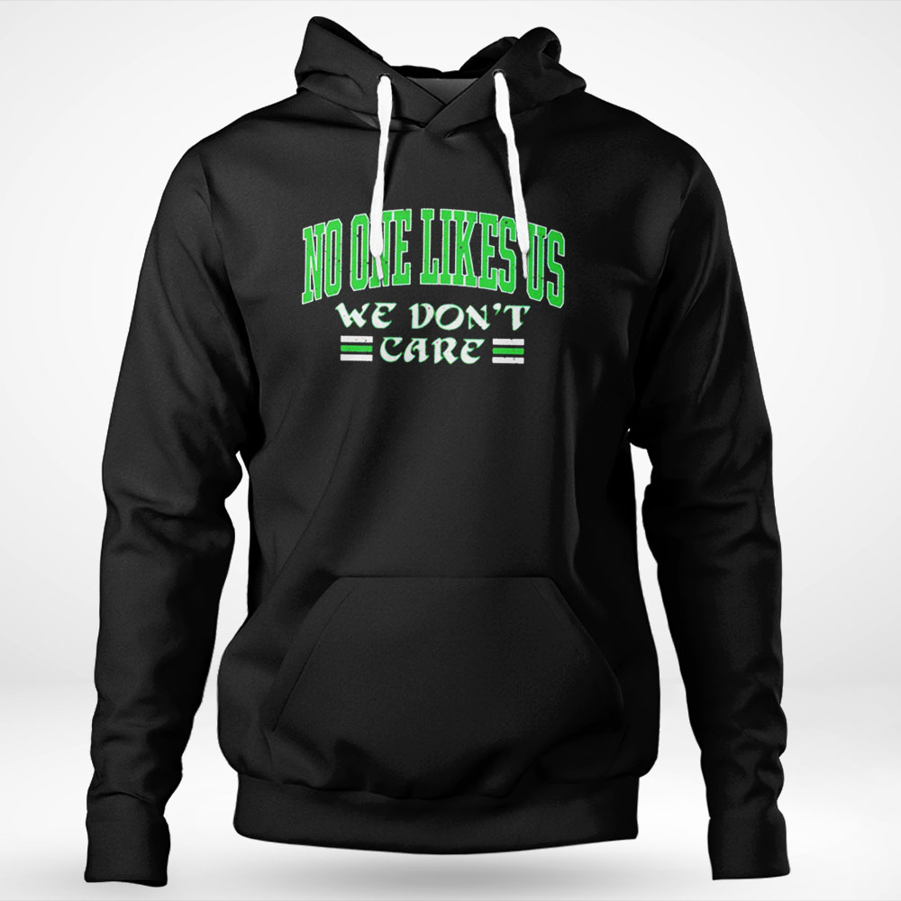 No One Likes Us We Dont Care Funny Shirt Hoodie