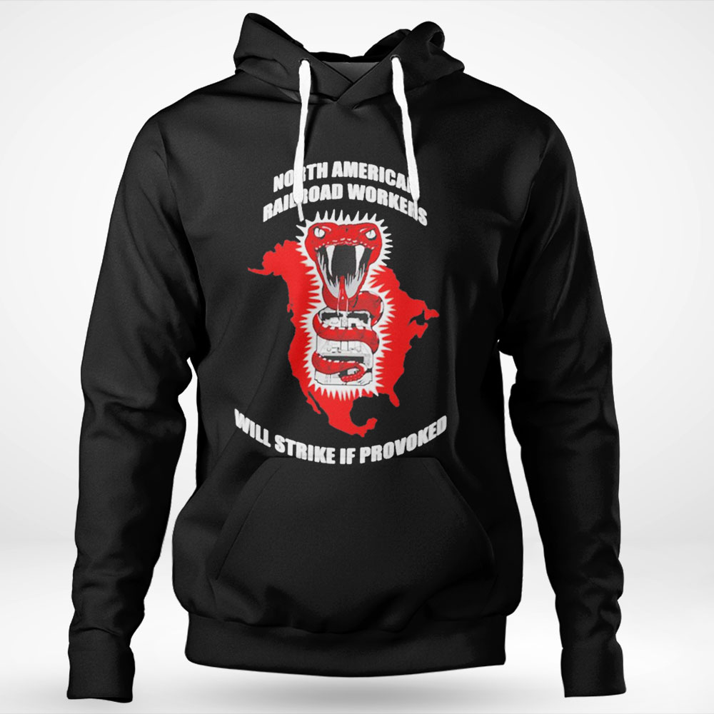 North American Railroad Workers Will Strike If Provoked Shirt Hoodie