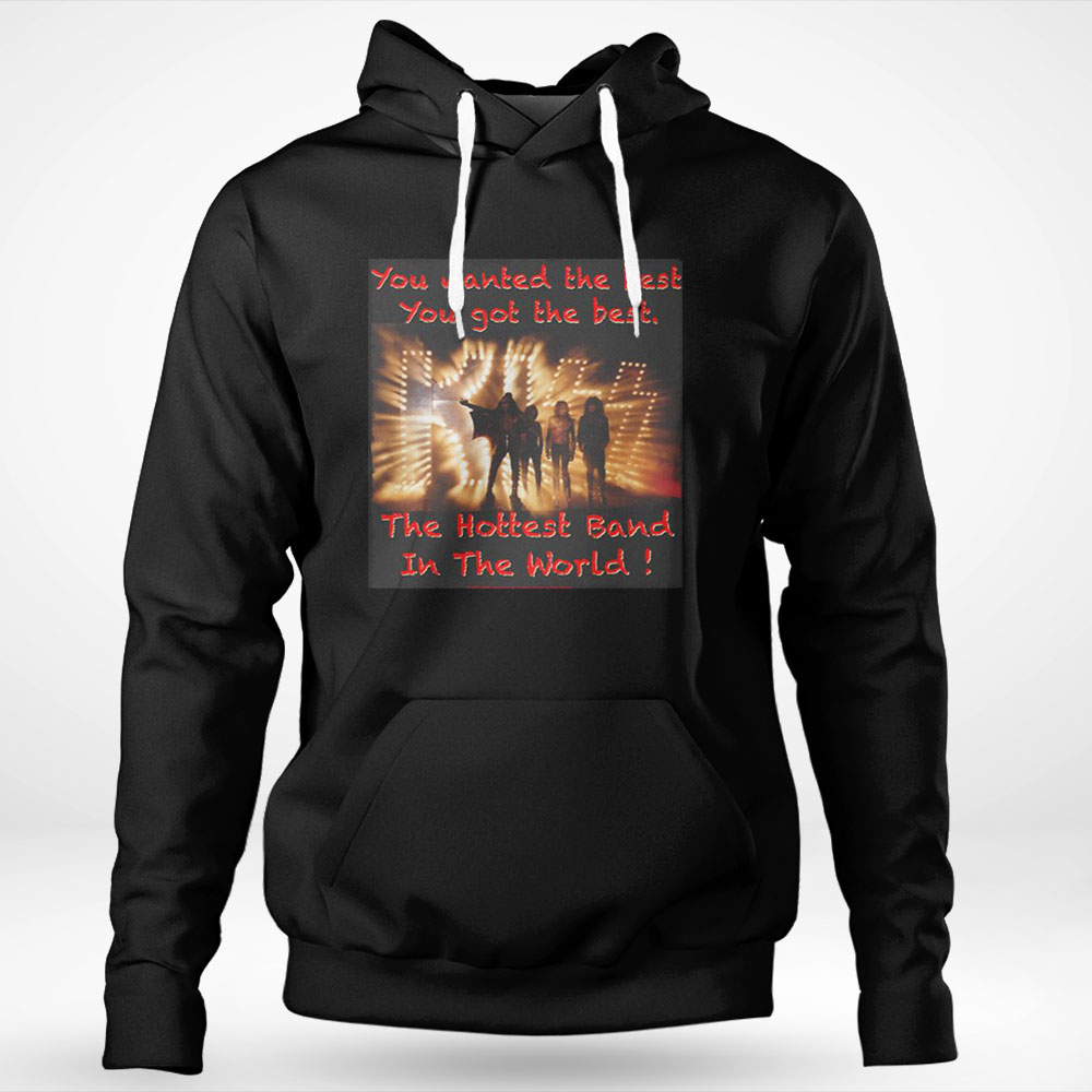 You Wanted The Best You Got The Best Kiss Band Shirt Hoodie