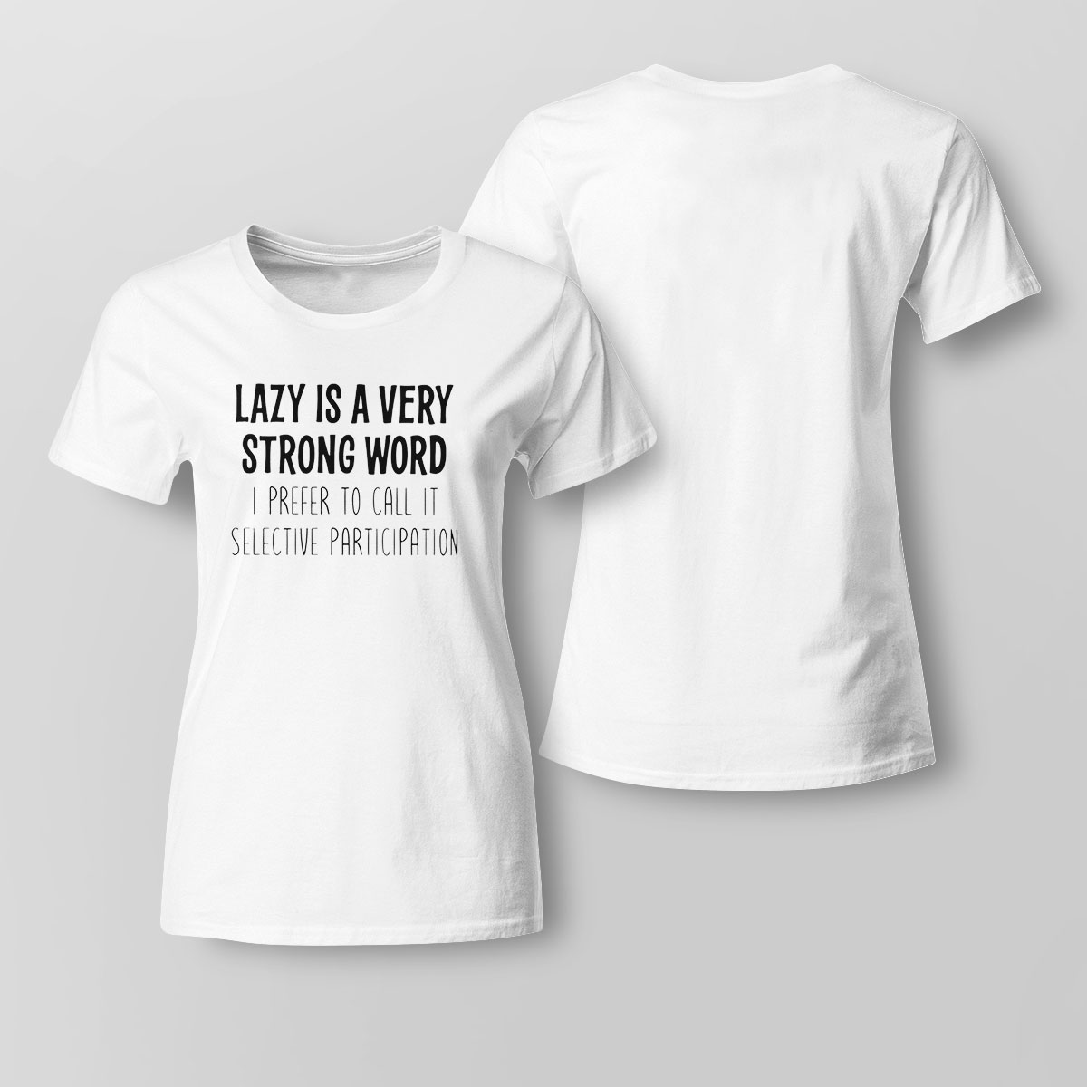 Lazy Is A Very Strong Word I Prefer To Call It Selective Participation Funny Shirt Hoodie