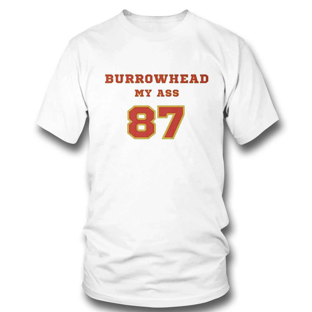 87 Burrowhead My Ass Kansas City Chiefs Shirt Longsleeve