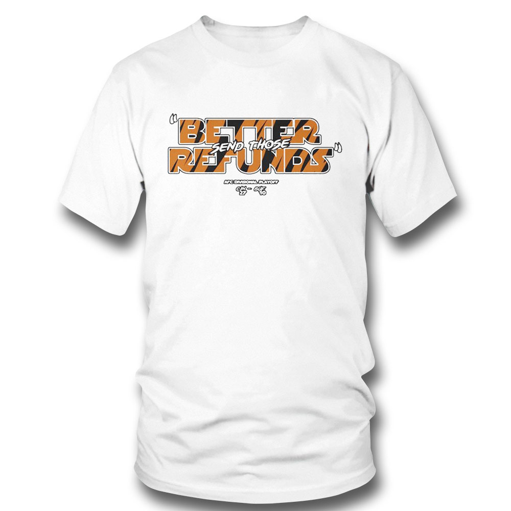 Afc Divisional Playoff Better Send Those Refunds Shirt Hoodie