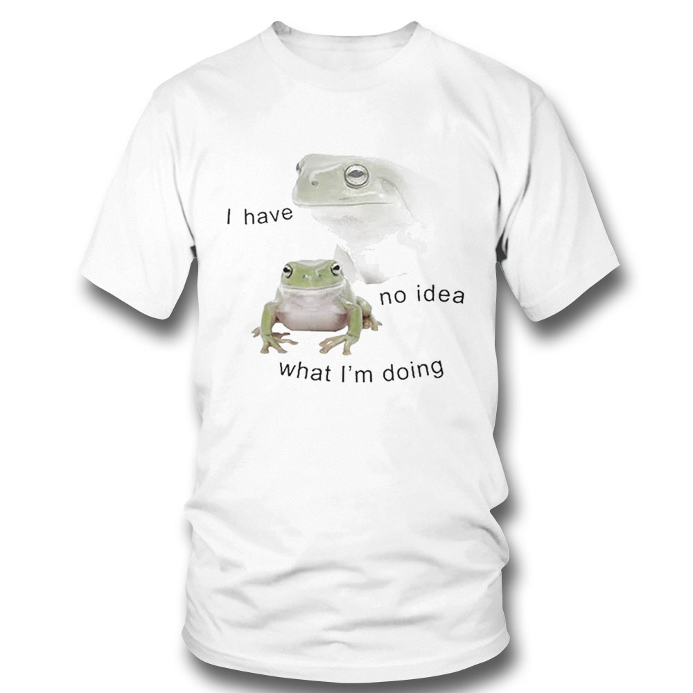 Frogs I Have No Idea Shirt Hoodie